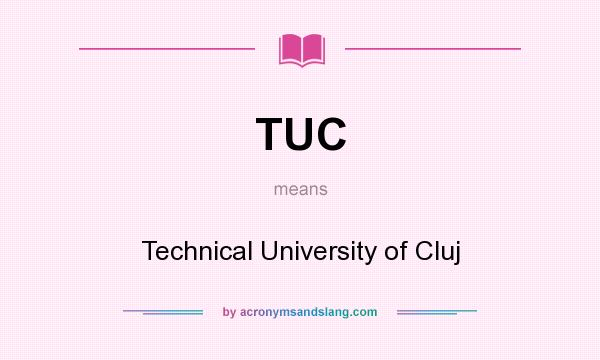 What does TUC mean? It stands for Technical University of Cluj