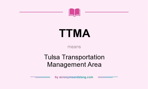 What does TTMA mean? It stands for Tulsa Transportation Management Area