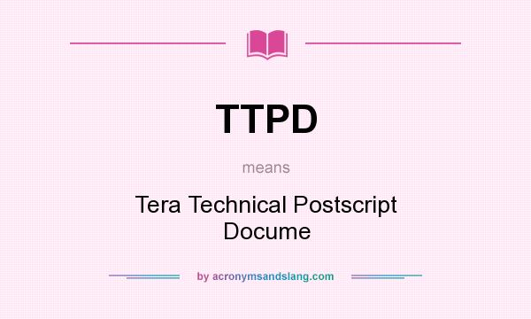 What does TTPD mean? It stands for Tera Technical Postscript Docume
