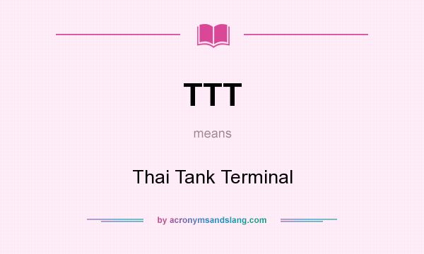 What does TTT mean? It stands for Thai Tank Terminal