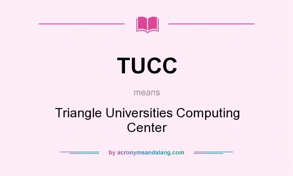 What does TUCC mean? It stands for Triangle Universities Computing Center