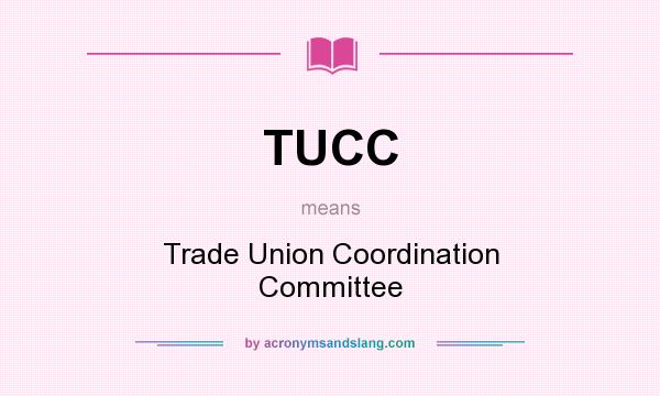 What does TUCC mean? It stands for Trade Union Coordination Committee