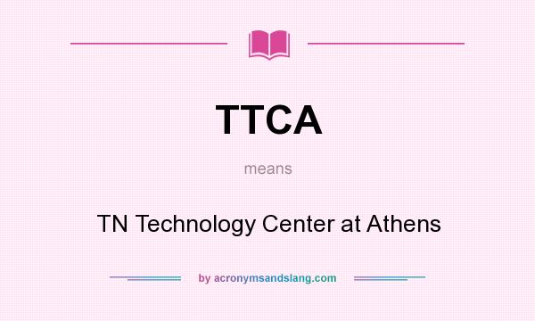 What does TTCA mean? It stands for TN Technology Center at Athens