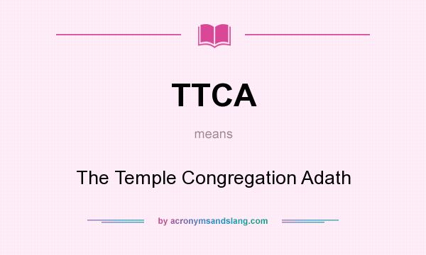 What does TTCA mean? It stands for The Temple Congregation Adath