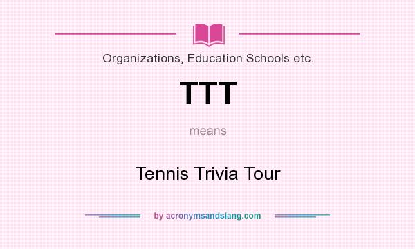 What does TTT mean? It stands for Tennis Trivia Tour