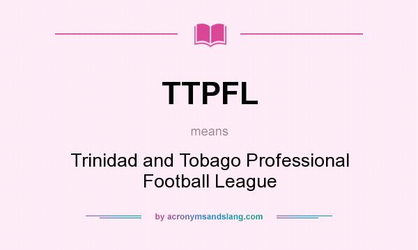 What does TTPFL mean? It stands for Trinidad and Tobago Professional Football League