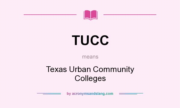What does TUCC mean? It stands for Texas Urban Community Colleges