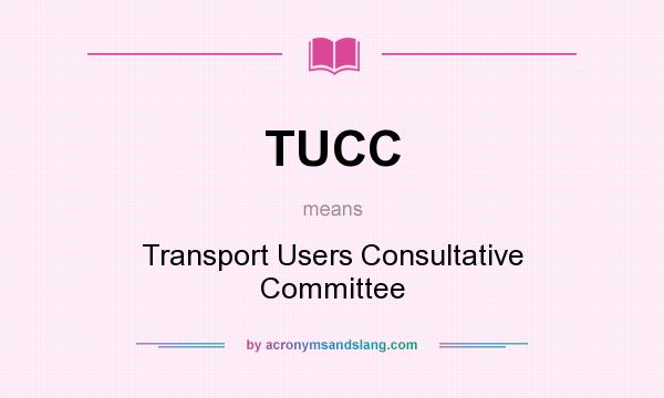 What does TUCC mean? It stands for Transport Users Consultative Committee