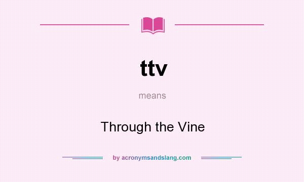 What does ttv mean? It stands for Through the Vine