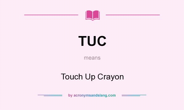What does TUC mean? It stands for Touch Up Crayon