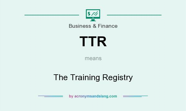 What does TTR mean? It stands for The Training Registry