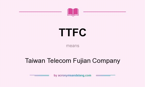 What does TTFC mean? It stands for Taiwan Telecom Fujian Company