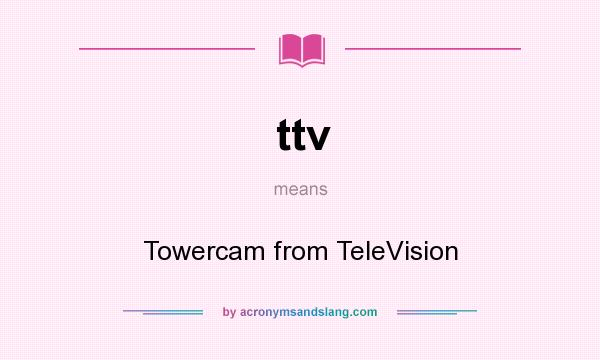 What does ttv mean? It stands for Towercam from TeleVision