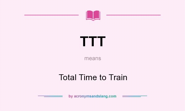 What does TTT mean? It stands for Total Time to Train