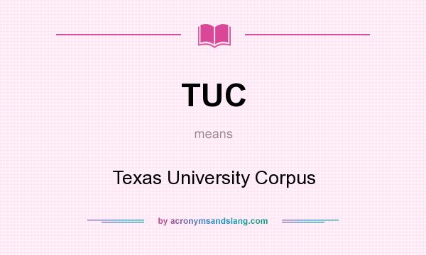 What does TUC mean? It stands for Texas University Corpus