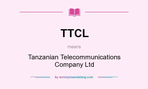 What does TTCL mean? It stands for Tanzanian Telecommunications Company Ltd
