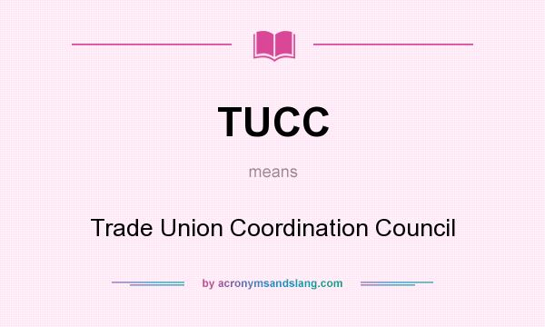 What does TUCC mean? It stands for Trade Union Coordination Council