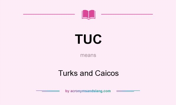 What does TUC mean? It stands for Turks and Caicos