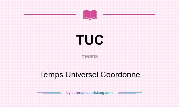 What does TUC mean? It stands for Temps Universel Coordonne