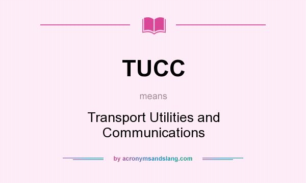 What does TUCC mean? It stands for Transport Utilities and Communications