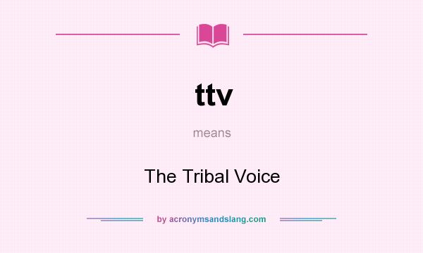 What does ttv mean? It stands for The Tribal Voice