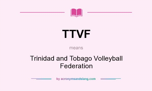What does TTVF mean? It stands for Trinidad and Tobago Volleyball Federation