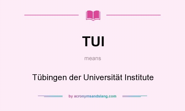 What does TUI mean? It stands for Tübingen der Universität Institute