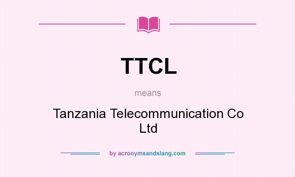 What does TTCL mean? It stands for Tanzania Telecommunication Co Ltd