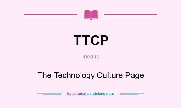 What does TTCP mean? It stands for The Technology Culture Page