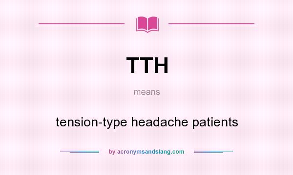 What does TTH mean? It stands for tension-type headache patients