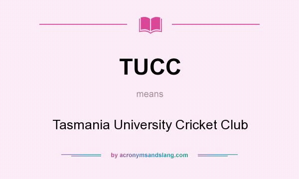 What does TUCC mean? It stands for Tasmania University Cricket Club
