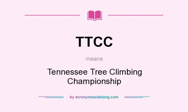 What does TTCC mean? It stands for Tennessee Tree Climbing Championship