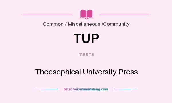 What does TUP mean? It stands for Theosophical University Press