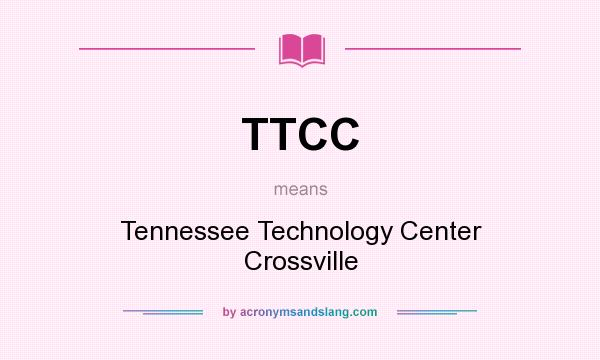 What does TTCC mean? It stands for Tennessee Technology Center Crossville