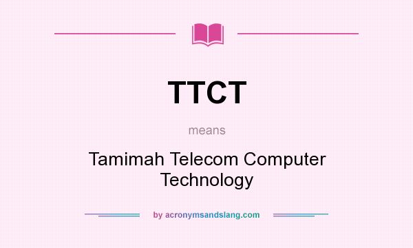 What does TTCT mean? It stands for Tamimah Telecom Computer Technology