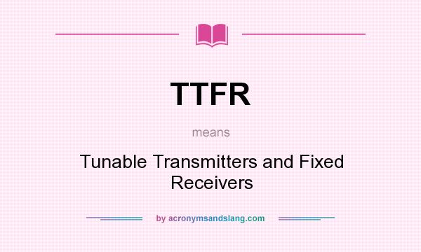 What does TTFR mean? It stands for Tunable Transmitters and Fixed Receivers