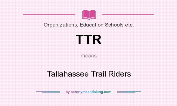 What does TTR mean? It stands for Tallahassee Trail Riders