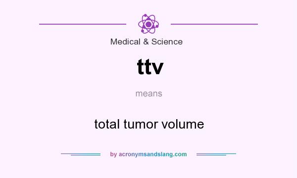 What does ttv mean? It stands for total tumor volume