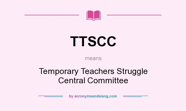 What does TTSCC mean? It stands for Temporary Teachers Struggle Central Committee