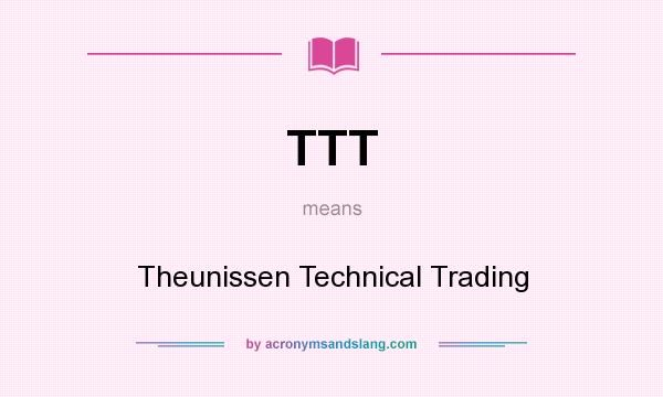 What does TTT mean? It stands for Theunissen Technical Trading