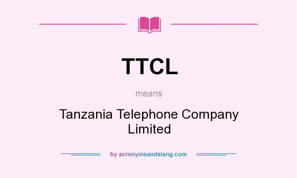 What does TTCL mean? It stands for Tanzania Telephone Company Limited
