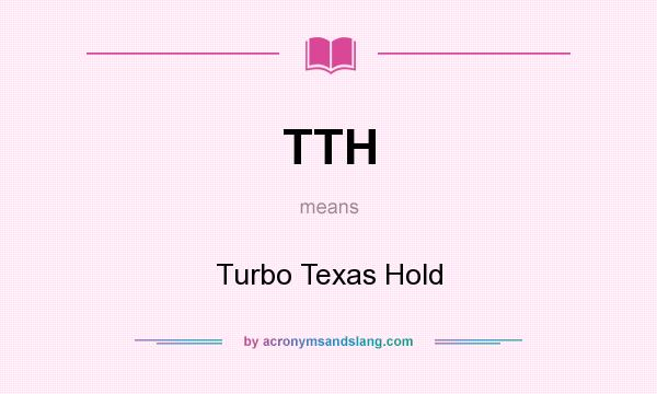 What does TTH mean? It stands for Turbo Texas Hold