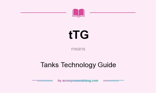 What does tTG mean? It stands for Tanks Technology Guide