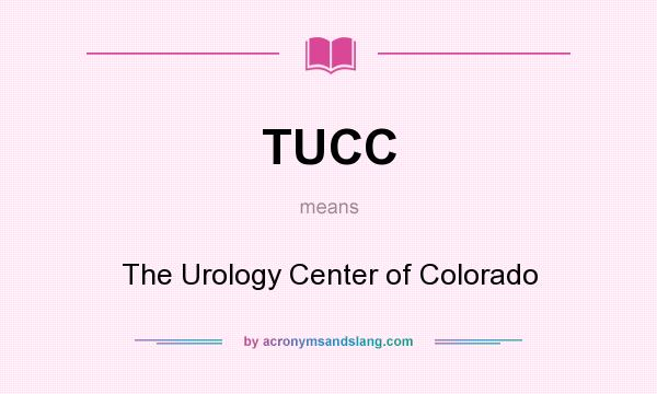 What does TUCC mean? It stands for The Urology Center of Colorado