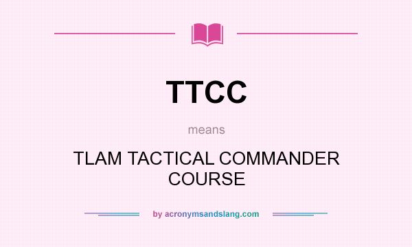 What does TTCC mean? It stands for TLAM TACTICAL COMMANDER COURSE