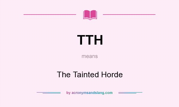 What does TTH mean? It stands for The Tainted Horde
