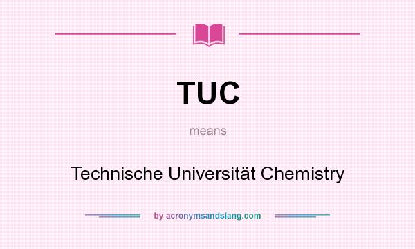 What does TUC mean? It stands for Technische Universität Chemistry