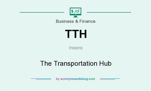 What does TTH mean? It stands for The Transportation Hub