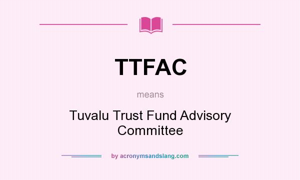 What does TTFAC mean? It stands for Tuvalu Trust Fund Advisory Committee