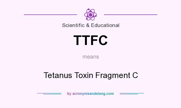 What does TTFC mean? It stands for Tetanus Toxin Fragment C